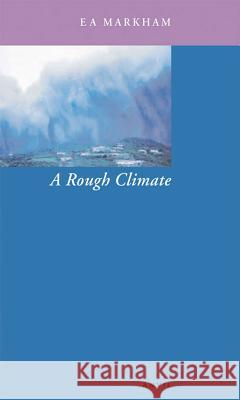 A Rough Climate E. A. Markham 9780856463372 Anvil Press Poetry