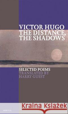 Distance, the Shadows Hugo, Victor 9780856463457 Anvil Press