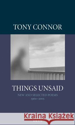 Things Unsaid: Selected Poems 1960-2005 Connor, Tony 9780856463853