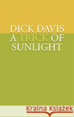 Trick of Sunlight : Poems 2001-2005 Dick Davis 9780856463938