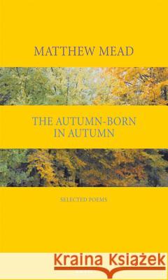 Autumn-Born in Autumn: Selected Poems Mead, Matthew 9780856464003 Anvil Press Poetry