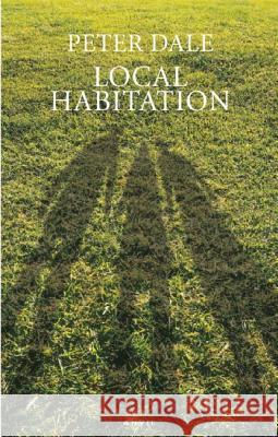 Local Habitation: A Sequence of Poems Dale, Peter 9780856464188