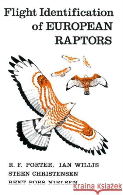 Flight Identification of European Raptors R.F Porter, Ian Willis, Steen Christensen, Bent Pors Nielsen, Ian Willis 9780856610271 Bloomsbury Publishing PLC