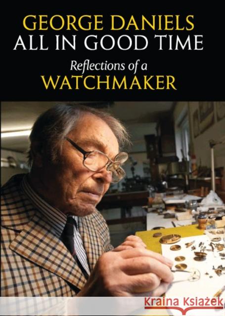All in Good Time : Reflections of a Watchmaker George Daniels 9780856676802