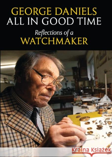 All in Good Time: Reflections of a Watchmaker George Daniels 9780856676802 Philip Wilson Publishers Ltd