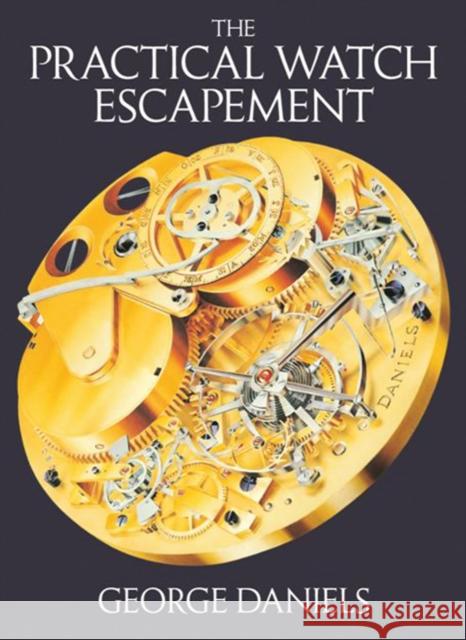 The Practical Watch Escapement George Daniels 9780856676871 Philip Wilson Publishers Ltd