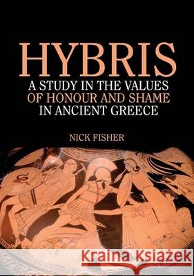 Hybris: A study in the values of honour and shame in Ancient Greece Nick Fisher 9780856681448 Liverpool University Press