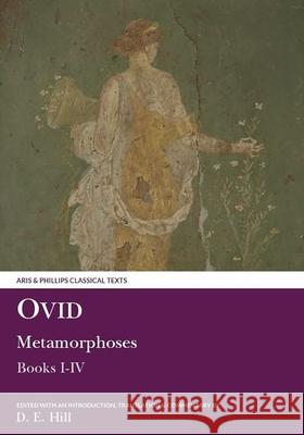 Ovid: Metamorphoses Books I–IV Donald E. Hill 9780856682575