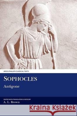 Sophocles: Antigone Sophocles                                Andrew Brown 9780856682674 Aris & Phillips