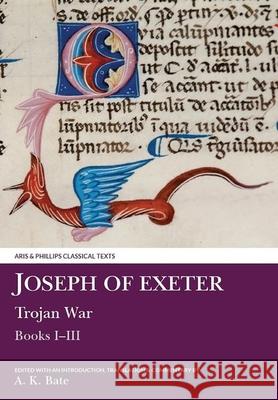 Joseph of Exeter: Trojan War: Books I-III Joseph 9780856682957