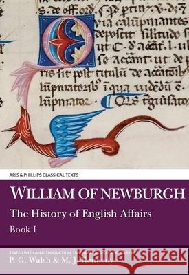 William of Newburgh: The History of English Affairs, Book 1 Peter Walsh, M. J. Kennedy 9780856683053 Liverpool University Press