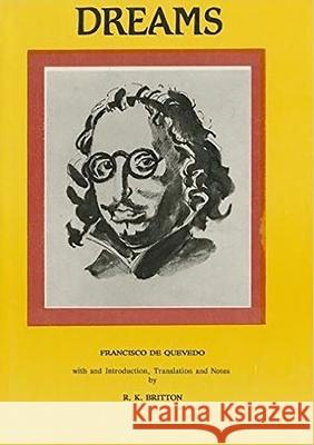 Francisco de Quevedo: Dreams and Discourses Franciso de Quevedo R. K. Britton 9780856683527 Aris & Phillips