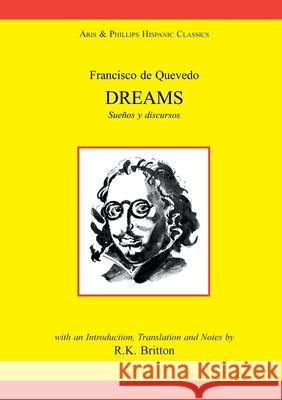 Francisco de Quevedo: Dreams and Discourses R. K. Britton Franciso de Quevedo 9780856683534 Aris & Phillips