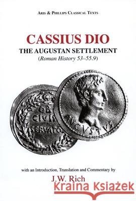 Cassius Dio: The Augustan Settlement: (Roman History 53- 55.9) Rich, J. W. 9780856683831 Aris & Phillips Ltd