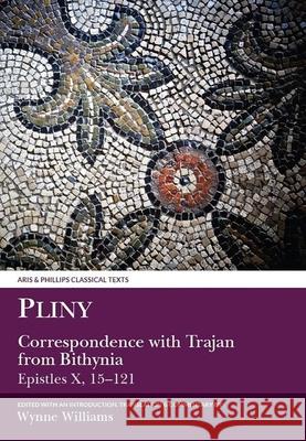 Pliny the Younger: Correspondence with Trajan from Bithynia (Epistles X) W. Williams 9780856684081 Liverpool University Press