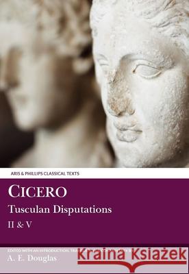 Cicero: Tusculan Disputations II & V: with a Summary of Books III & IV Cicero, Alan E. Douglas 9780856684333 Liverpool University Press