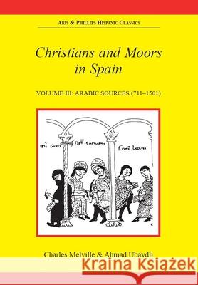Christians and Moors in Spain. Vol 3: Arab sources Charles Melville, Ahmad Ubaydli 9780856684500