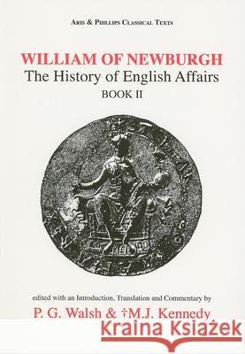 William of Newburgh: The History of English Affairs: Book 2 Walsh, P. G. 9780856684746 Aris & Phillips