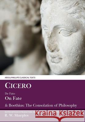 Cicero: On Fate: & Boethius: The Consolation of PhilosophyIV.5–7 and V Cicero, Boethius, Robert W. Sharples 9780856684760 Liverpool University Press