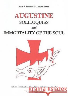 Augustine: Soliloquies and Immortality of the Soul Augustine, Gerard Watson 9780856685064 Liverpool University Press