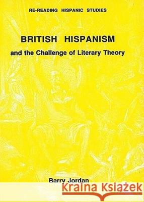 British Hispanism and the Challenge of Literary Theory Barry Jordan 9780856685156 ARIS & PHILLIPS LTD