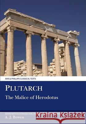 Plutarch: Malice of Herodotos A. J. Bowen 9780856685699 Liverpool University Press