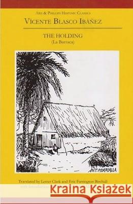 Vicente Blasco Ibáñez: The Holding: (La Barraca) Clark, Lester 9780856685958 Aris & Phillips