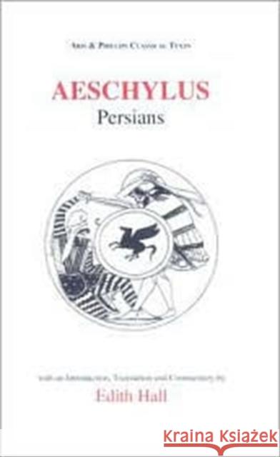 Aeschylus: Persians Aeschylus                                Edith Hall 9780856685972 Liverpool University Press