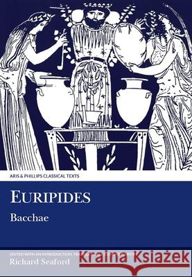 Euripides: Bacchae Euripides                                Richard Seaford 9780856686092 Aris & Phillips