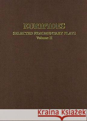 Euripides: Selected Fragmentary Plays: Volome II C. Collard M. J. Cropp J. Gibert 9780856686214 Aris & Phillips