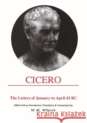 Cicero: Letters of January to April 43 BC M. M. Willcock 9780856686320