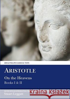 Aristotle: On the Heavens: Books I and II Leggatt, Stuart 9780856686634 Aris & Phillips