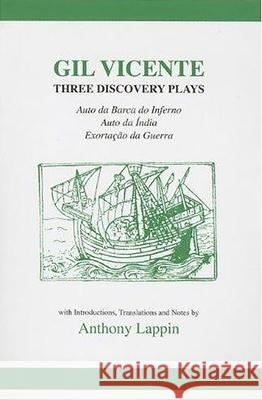 Gil Vicente: Three Discovery Plays: Auto da Barca do Inferno, Exortacao da Guerra, Auto da India Anthony Lappin 9780856686665
