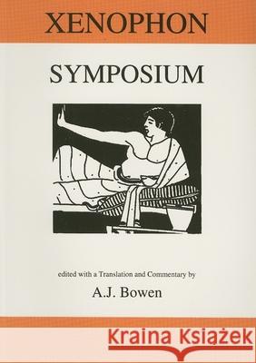 Xenophon: Symposium Xenophon                                 A. J. Bowen 9780856686825 Aris & Phillips