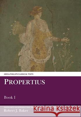 Propertius: Book I Baker, Robert J. 9780856687303 Aris & Phillips