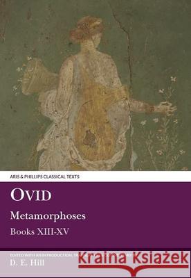 Ovid: Metamorphoses: Books XIII-XV (Plus Indexes to All Volumes) Hill, D. E. 9780856687334 Aris & Phillips