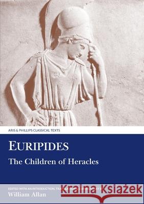 Euripides: The Children of Heracles Euripides                                William Allan William Allan 9780856687419 Aris & Phillips