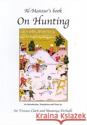 Al-Mansur's Book on Hunting Muawiya Derhalli Terence Clark 9780856687440 Aris & Phillips