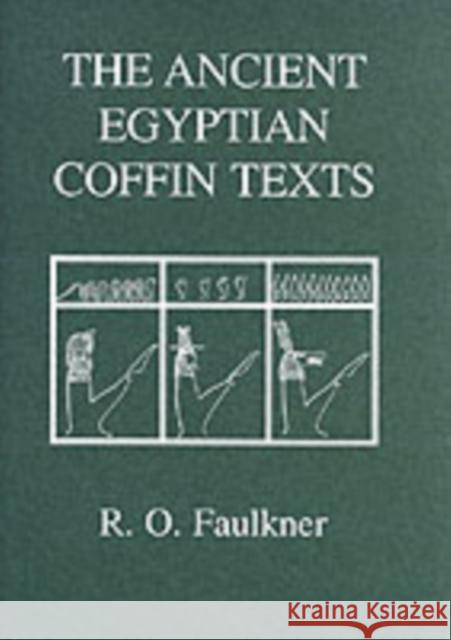 The Ancient Egyptian Coffin Texts R. O. Faulkner 9780856687549 David Brown Book Company