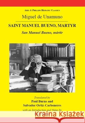 Miguel de Unamuno: Saint Manuel Bueno, Martyr: San Manuel Bueno, Mártir Burns, Paul 9780856687730 Aris & Phillips