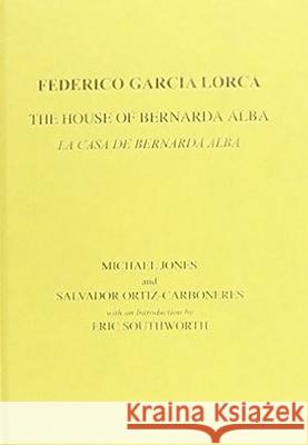 Lorca: The House of Bernarda Alba: A Drama of Women in the Villages of Spain Federico Garc-A Lorca Michael Jones Salvador Ortiz-Carboneres 9780856687891