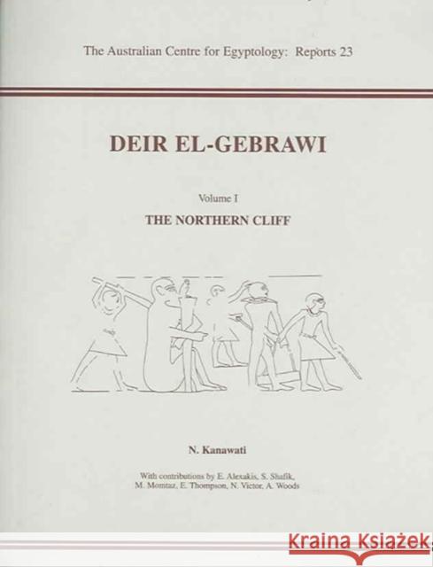 Deir El-Gebrawi: Volume 1 - The Northern Cliff Kanawati, N. 9780856688072 Australian Centre for Egyptology