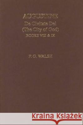 Augustine: de Civitate Dei the City of God Books VIII and IX Walsh, P. G. 9780856688539 0