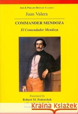 Juan Valera: Commander Mendoza: El Comendador Mendoza Robert Fedorchek Susan McKenna 9780856688584 Aris & Phillips