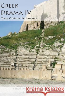 Greek Drama IV: Texts, Contexts, Performance John Davidson David Rosenbloom 9780856688706 Aris & Phillips
