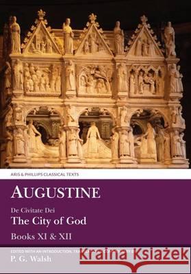 Augustine: The City of God Books XI and XII Augustine, Peter Walsh 9780856688720 Liverpool University Press