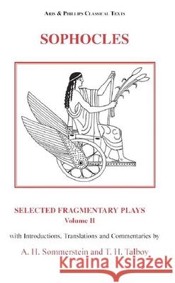 Sophocles: Selected Fragmentary Plays: Volume 2 Alan H. Sommerstein Thomas H. Talboy Alan H. Sommerstein 9780856688874