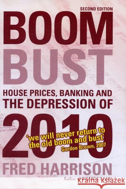 Boom Bust: House Prices, Banking and the Depression of 2010 Harrison, Fred 9780856832543 SHEPHEARD-WALWYN (PUBLISHERS) LTD