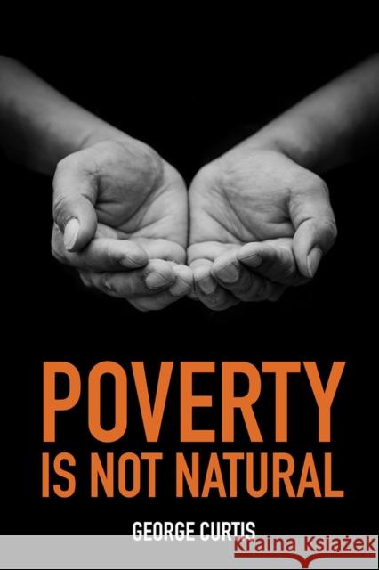 Poverty is not Natural George Curtis 9780856835254