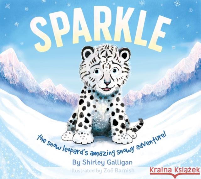 Sparkle: The snow leopard's amazing snowy adventure! Shirley Galligan 9780856835599